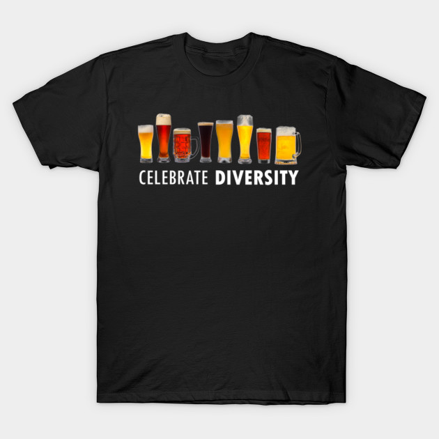 Celebrate Beer Diversity Funny Drinking T-shirt - Celebrate Beer ... Celebrate Beer Diversity Funny Drinking T-shirt - Celebrate Beer ...